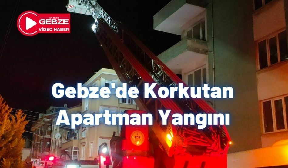Gebze’de Korkutan Apartman Yangını