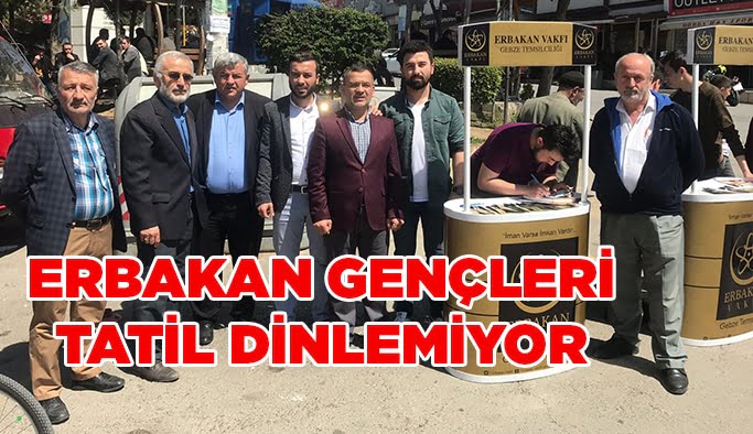 Erbakan Gençleri tatil dinlemiyor!