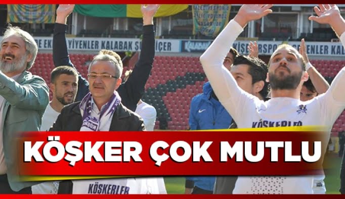 Köşker çok mutlu