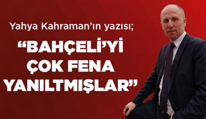 Bahçeli’yi çok fena yanıltmışlar!