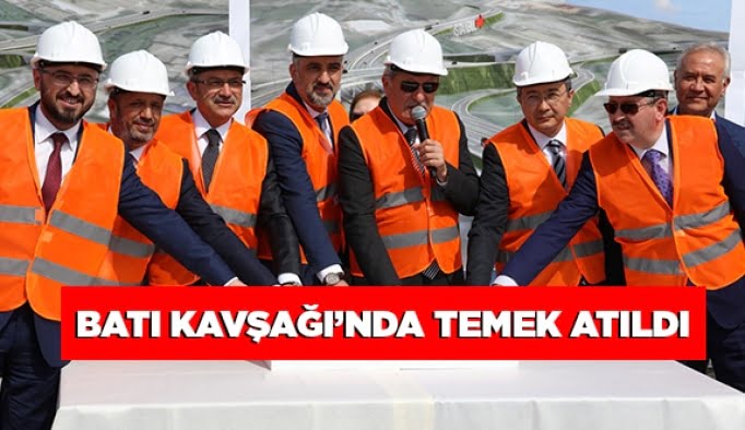 Batı Kavşağı’nda temel atıldı
