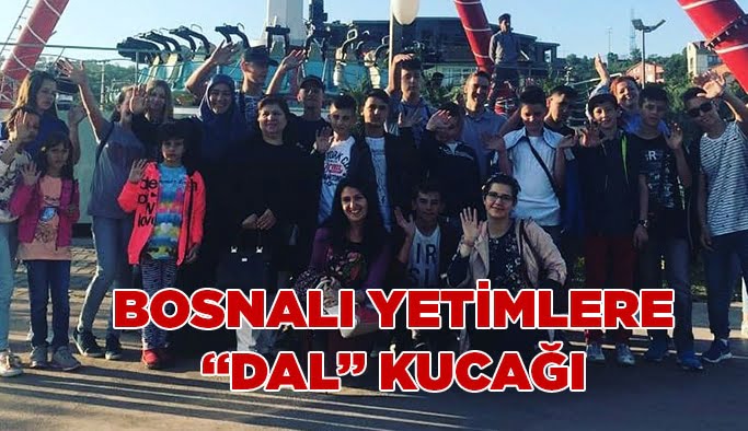 Bosnalı yetimlere ‘Dal’ kucağı!