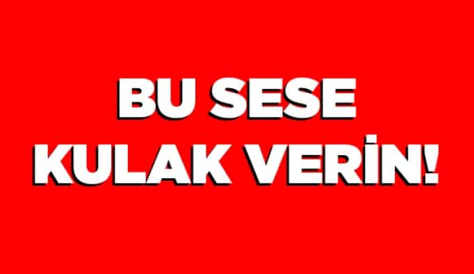 Bu sese kulak verin!