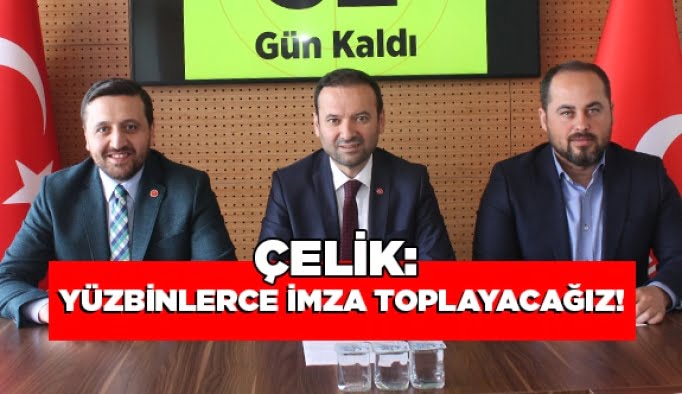 Çelik: Yüzbinlerce imza toplayacağız!