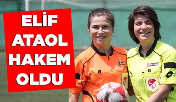 Elif Ataol hakem oldu