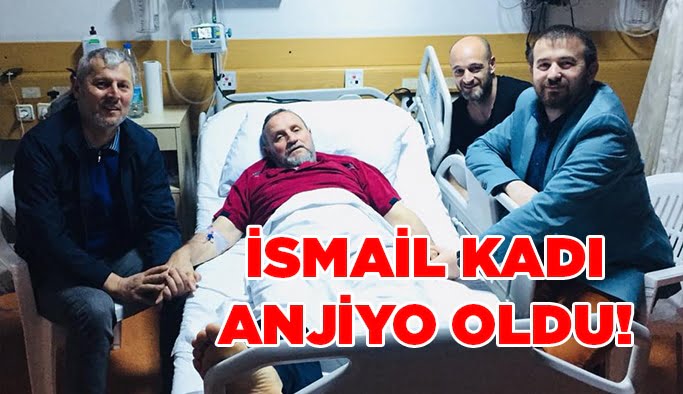 İsmail Kadı anjiyo oldu!