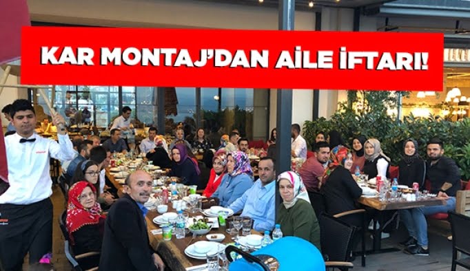 Kar Montaj’dan Aile iftarı!