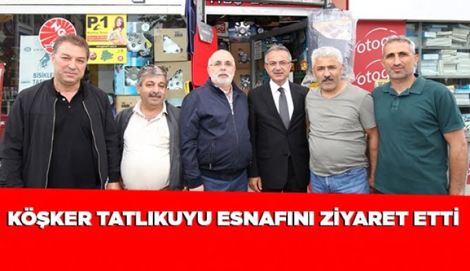Köşker Tatlıkuyu esnafını ziyaret etti