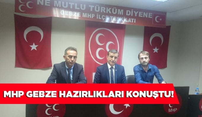 MHP Gebze hazırlıkları konuştu!