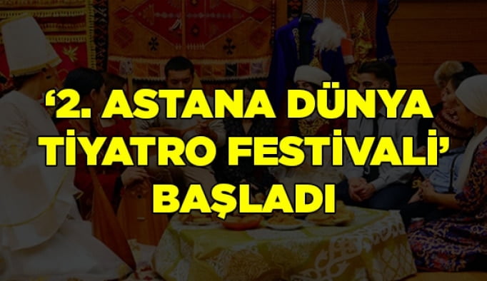 '2. Astana Dünya Tiyatro Festivali' başladı