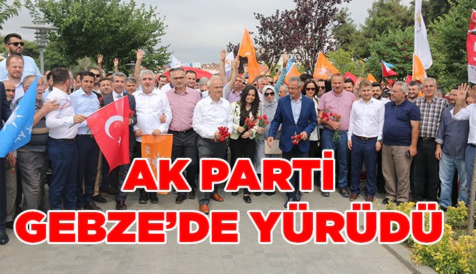 AK Parti Gebze'de yürüdü!