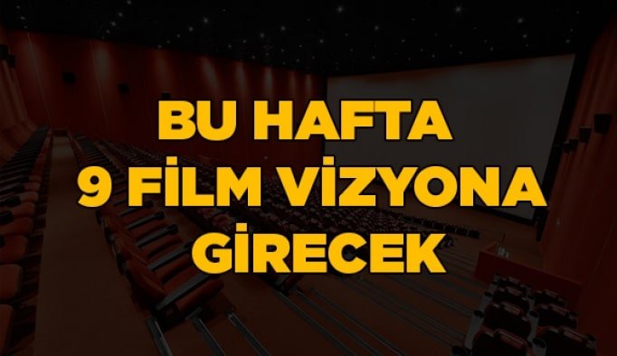 Bu hafta 9 film vizyona girecek