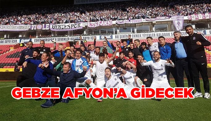 Gebze yine Afyon’u tercih edecek