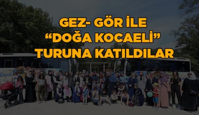 Gez- Gör ile “Doğa Kocaeli” turuna katıldılar