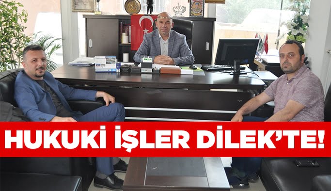 Hukuki işler Dilek’te