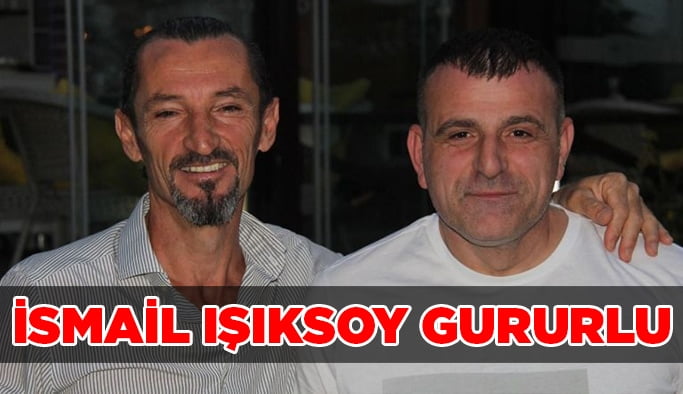 İsmail Işıksoy gururlu