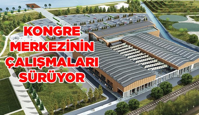 Kongre Merkezi’nin çalışmaları sürüyor
