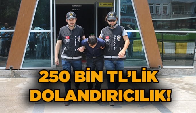 250 bin TL’lik dolandırıcılık!