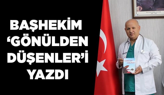 Başhekim ‘Gönülden Düşenler’i yazdı