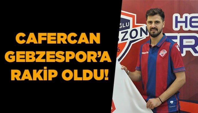 Cafercan Gebzespor’a rakip oldu!