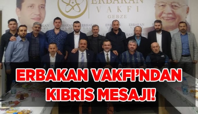 Erbakan Vakfı’ndan Kıbrıs mesajı!
