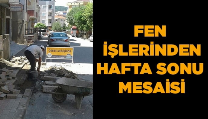 Fen işlerinden hafta sonu  mesaisi