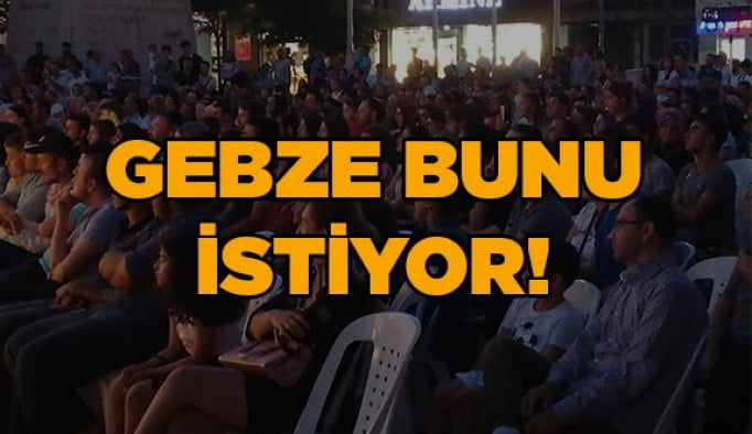 Gebze bunu istiyor!