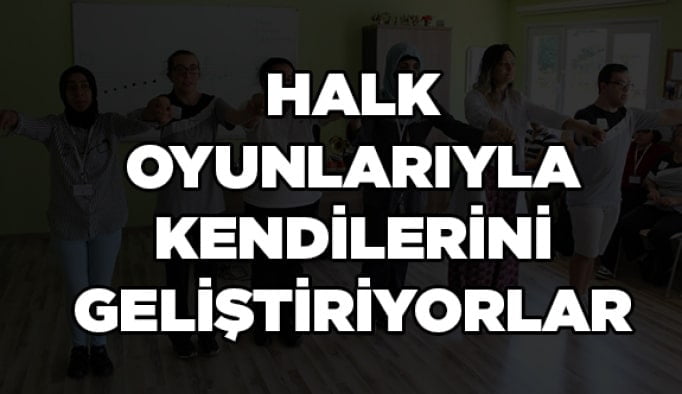 Halk oyunlarıyla kendilerini geliştiriyorlar