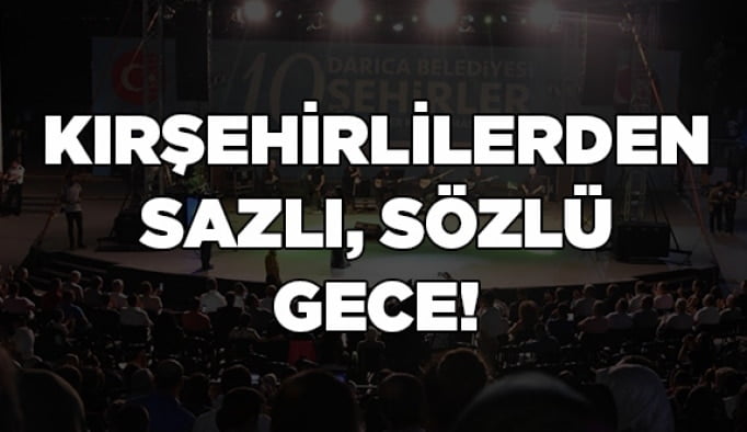 Kırşehirlilerden sazlı, sözlü gece!