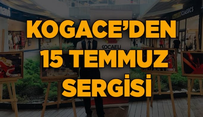 KOGACE’den 15 temmuz sergisi