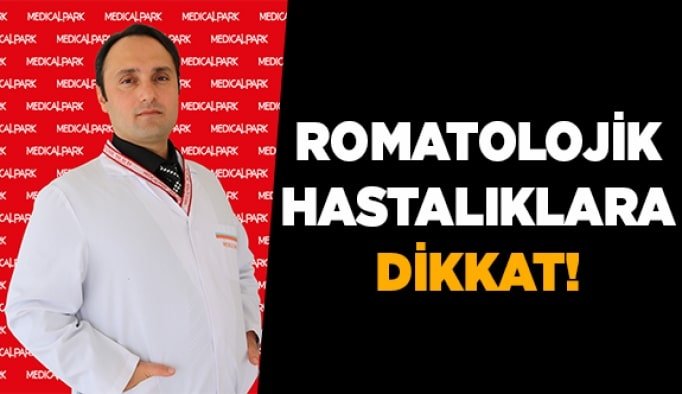 Romatolojik hastalıklara dikkat!