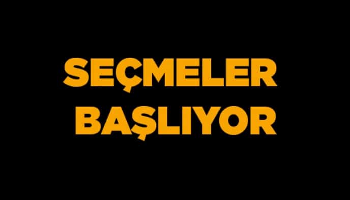 Seçmeler başlıyor