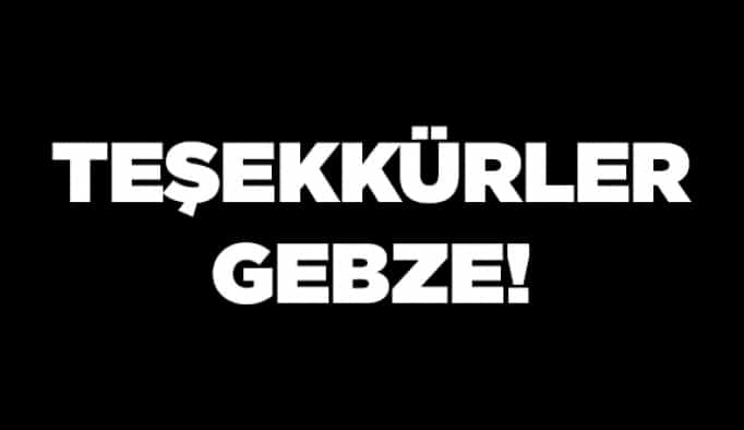 Teşekkürler Gebze!