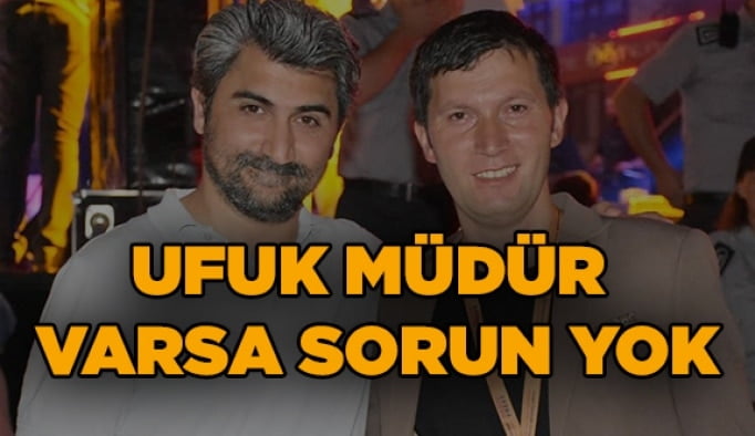 Ufuk Müdür varsa sorun yok