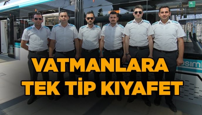 Vatmanlara tek tip kıyafet