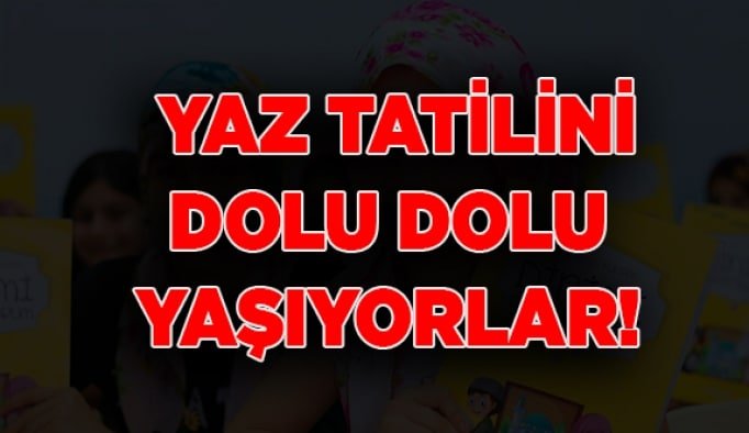 Yaz tatilini dolu dolu yaşıyorlar!