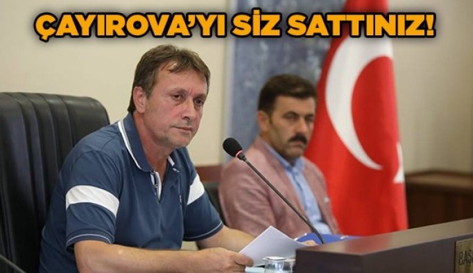 Çayırova'yı siz sattınız!