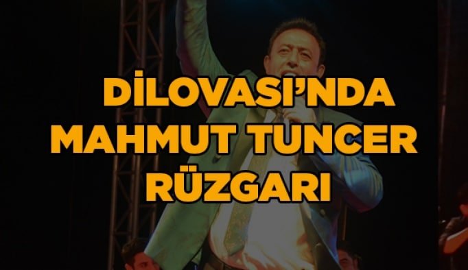 Dilovası’nda Mahmut Tuncer rüzgarı