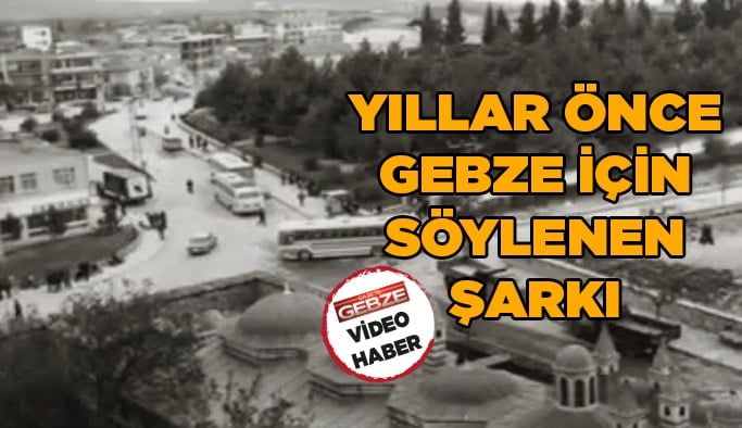 Gebze'ye yazılmış eski bir şarkı!