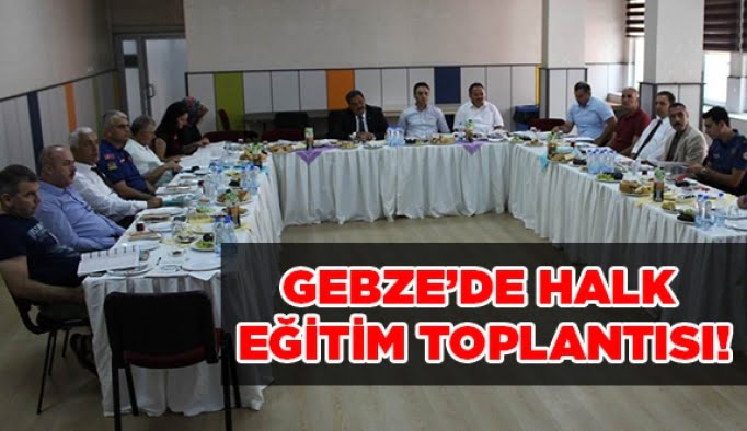 Gebze’de Halk Eğitim toplantısı!