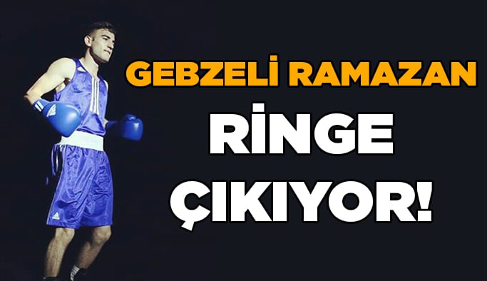 Gebzeli Ramazan ringe çıkıyor!