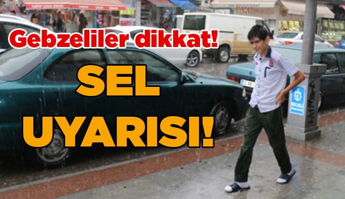 Gebzeliler dikkat! Sel uyarısı…