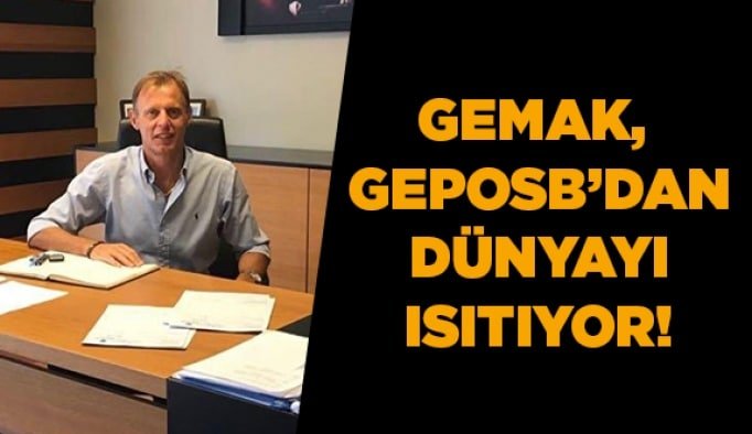 GEMAK, GEPOSB’dan dünyayı ısıtıyor!