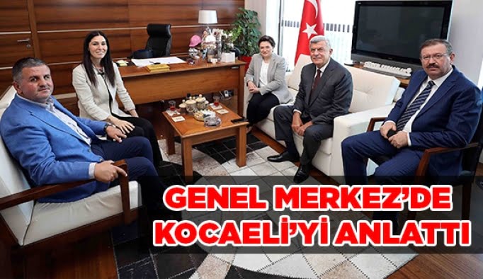 Genel Merkez’de Kocaeli’yi anlattı