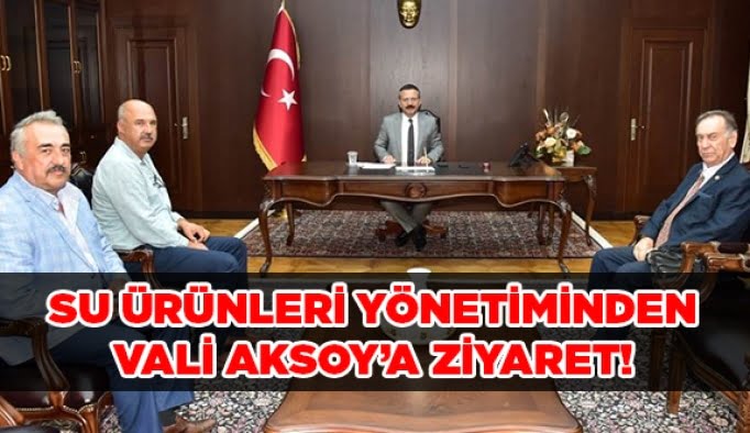 Su Ürünleri yönetiminden Vali Aksoy’a ziyaret!