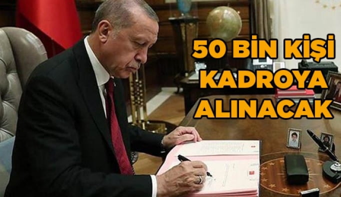 50 bin kişi kadroya alınacak