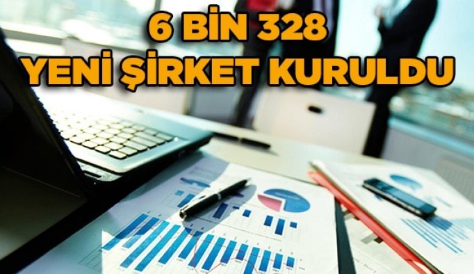 6 bin 328 yeni şirket kuruldu