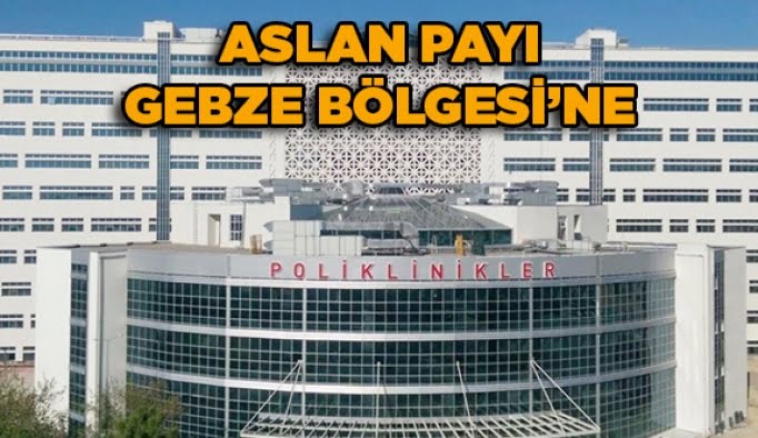 Aslan payı Gebze Bölgesi’ne