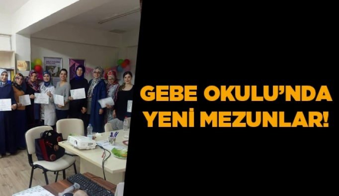 Gebe Okulu’nda yeni mezunlar!