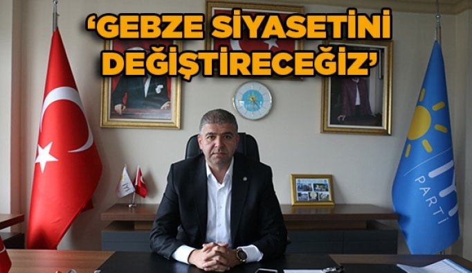 “Gebze siyasetini değiştireceğiz”